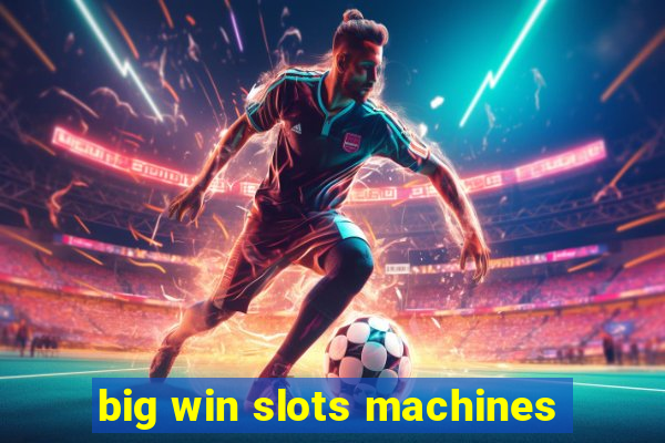 big win slots machines