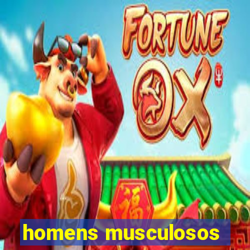 homens musculosos