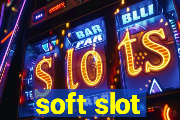 soft slot