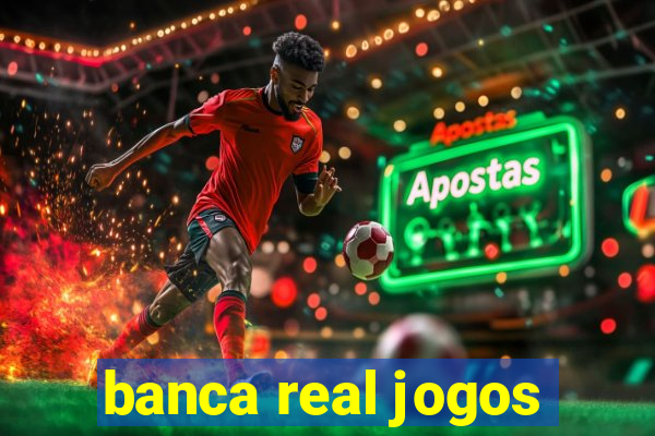 banca real jogos