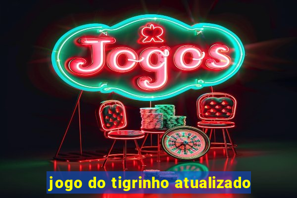 jogo do tigrinho atualizado