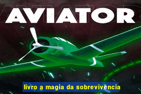 livro a magia da sobrevivência