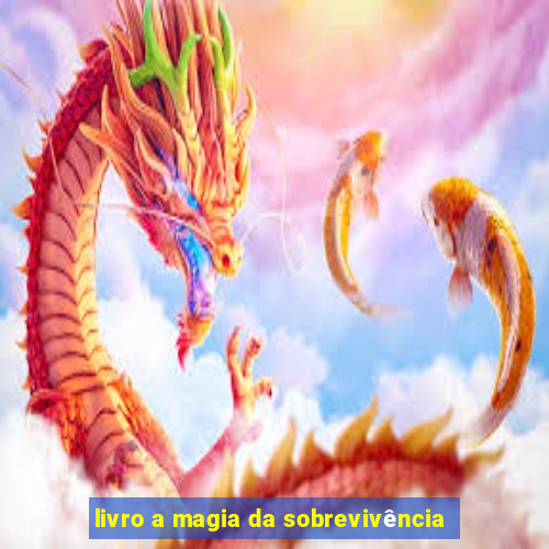 livro a magia da sobrevivência