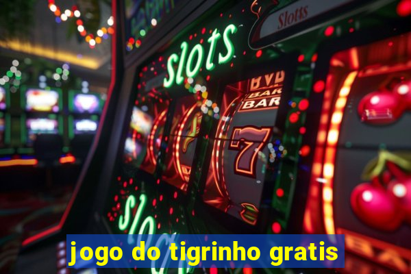 jogo do tigrinho gratis