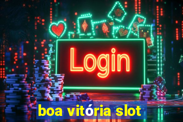 boa vitória slot