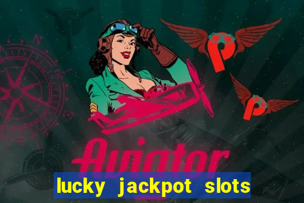 lucky jackpot slots paga mesmo