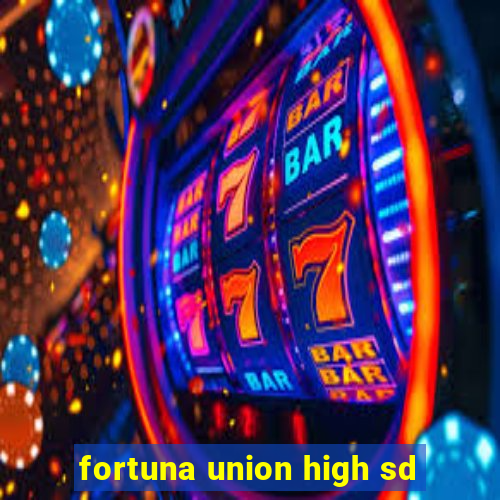 fortuna union high sd