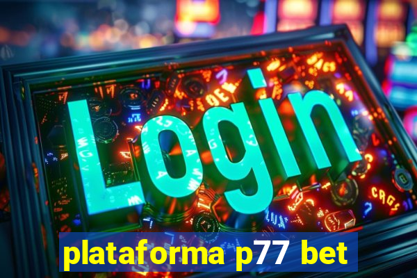 plataforma p77 bet