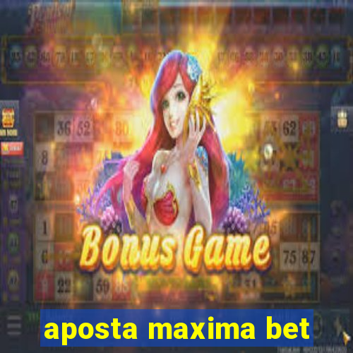 aposta maxima bet