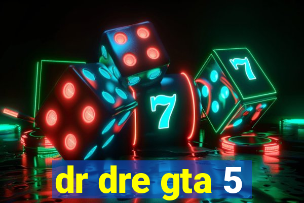 dr dre gta 5