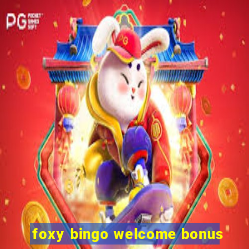 foxy bingo welcome bonus