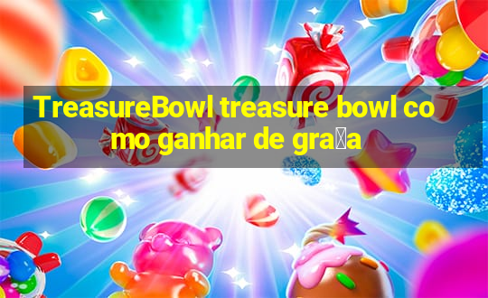 TreasureBowl treasure bowl como ganhar de gra莽a