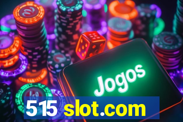 515 slot.com