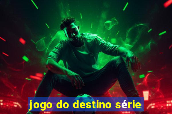 jogo do destino série