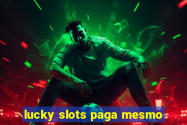 lucky slots paga mesmo