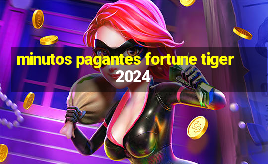 minutos pagantes fortune tiger 2024