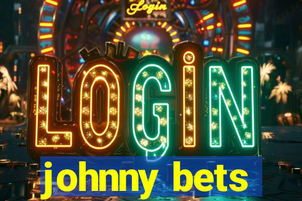 johnny bets