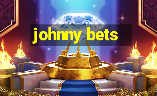 johnny bets