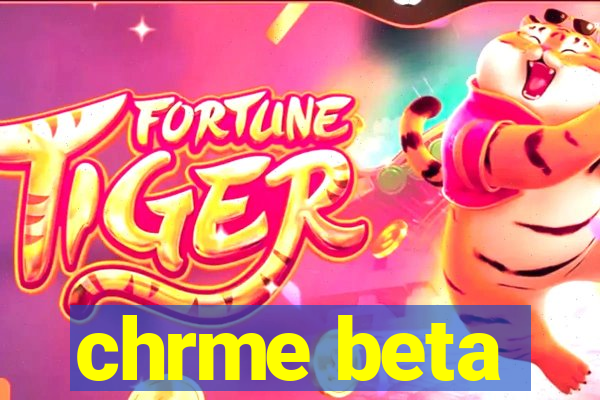 chrme beta