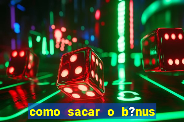 como sacar o b?nus do fortune tiger