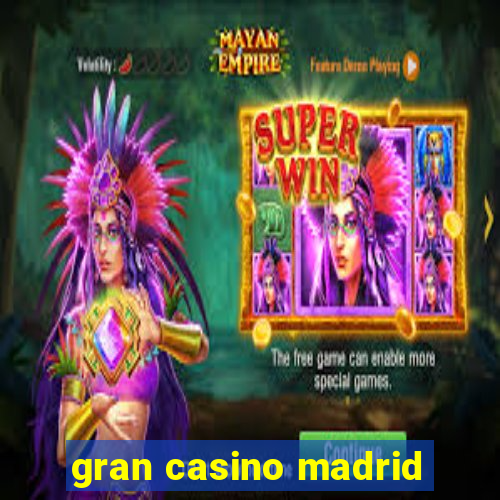 gran casino madrid