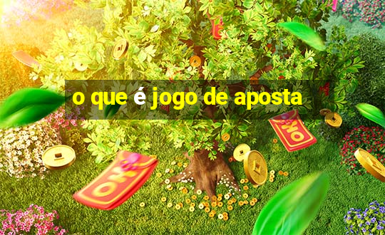 o que é jogo de aposta