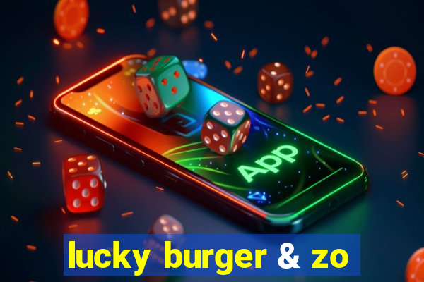 lucky burger & zo