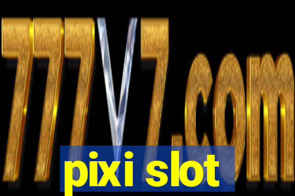 pixi slot