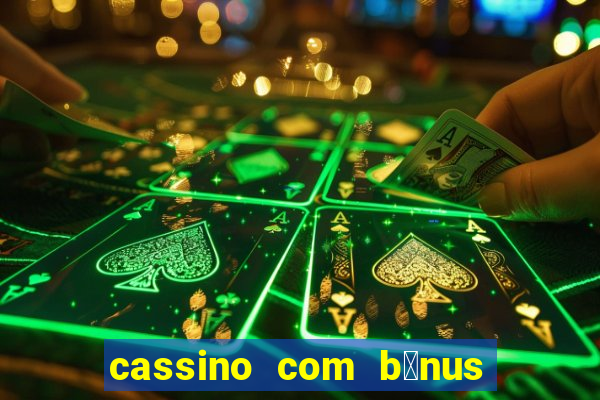 cassino com b么nus gr谩tis no cadastro