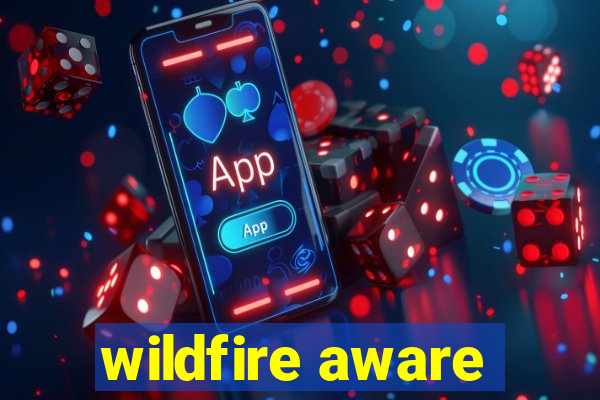 wildfire aware