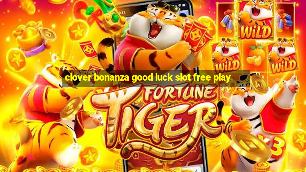 clover bonanza good luck slot free play