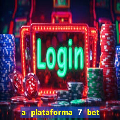 a plataforma 7 bet é confiável