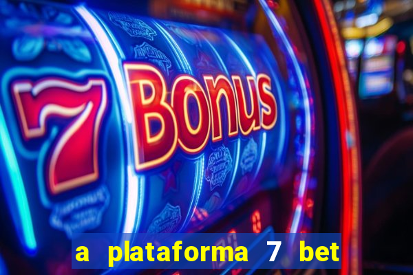 a plataforma 7 bet é confiável