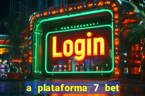 a plataforma 7 bet é confiável