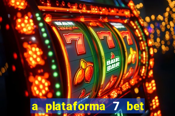 a plataforma 7 bet é confiável