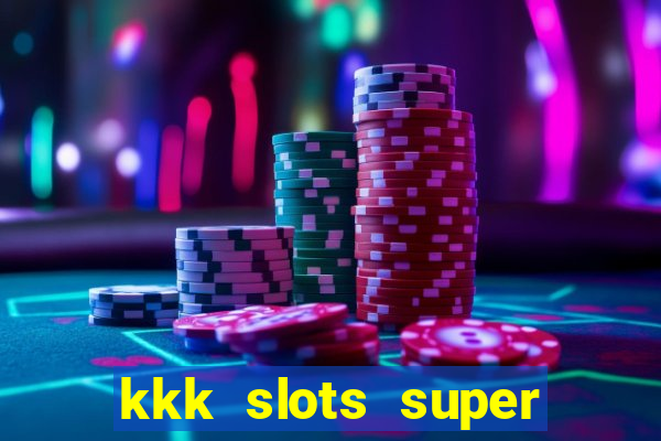 kkk slots super 777 jogo