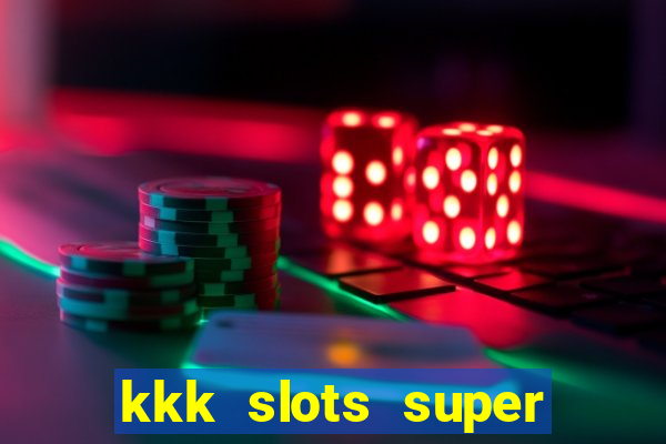 kkk slots super 777 jogo