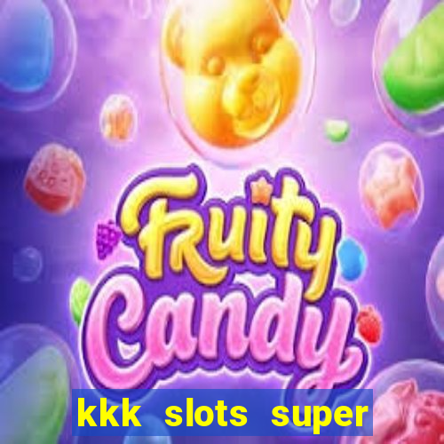 kkk slots super 777 jogo