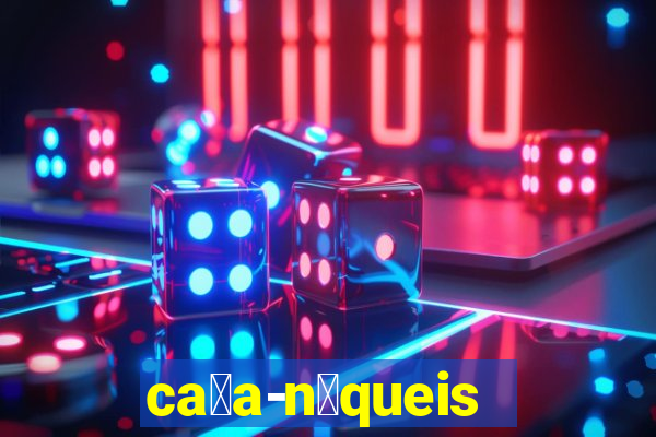 ca莽a-n铆queis online gr谩tis