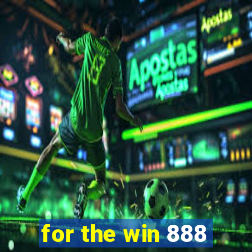 for the win 888