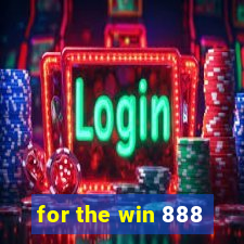 for the win 888