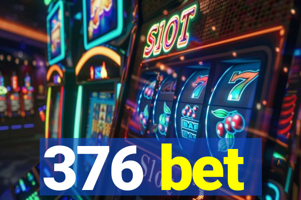 376 bet