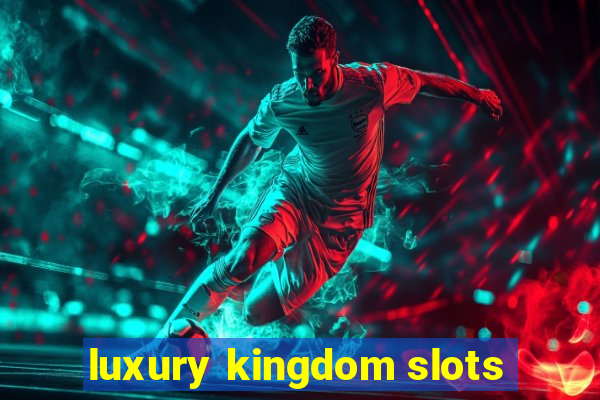 luxury kingdom slots