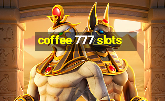 coffee 777 slots