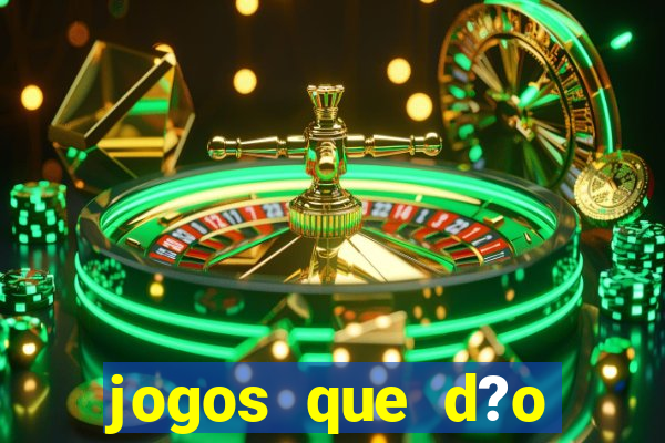 jogos que d?o dinheiro de gra?a