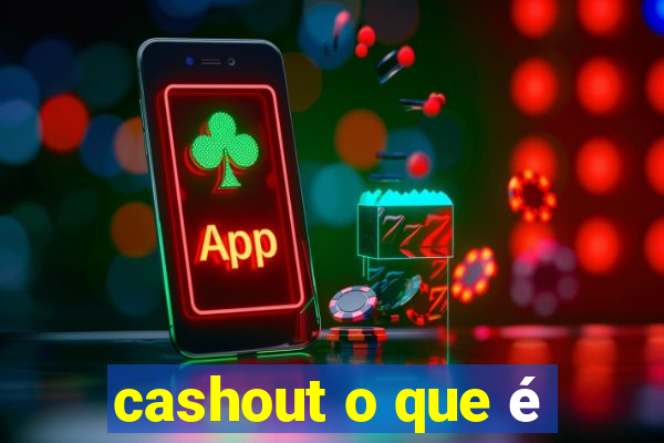 cashout o que é