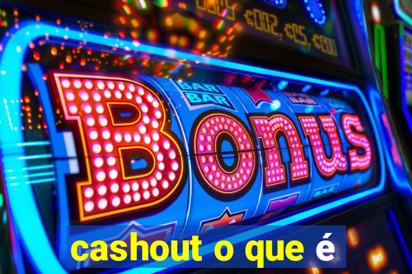 cashout o que é