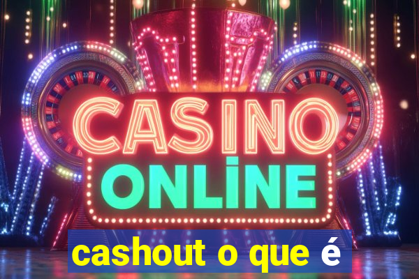 cashout o que é