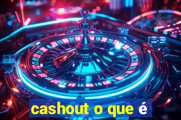 cashout o que é