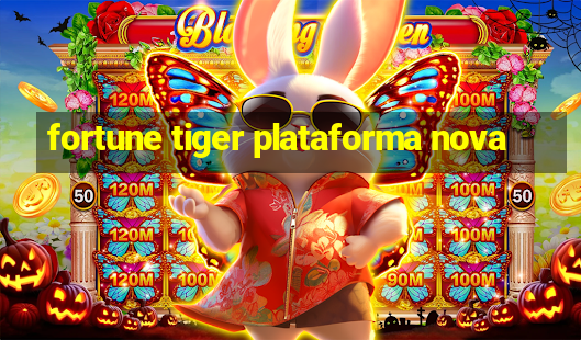 fortune tiger plataforma nova